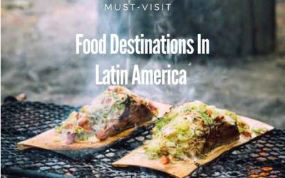 Must Visit – Food Destinations in Latin America
