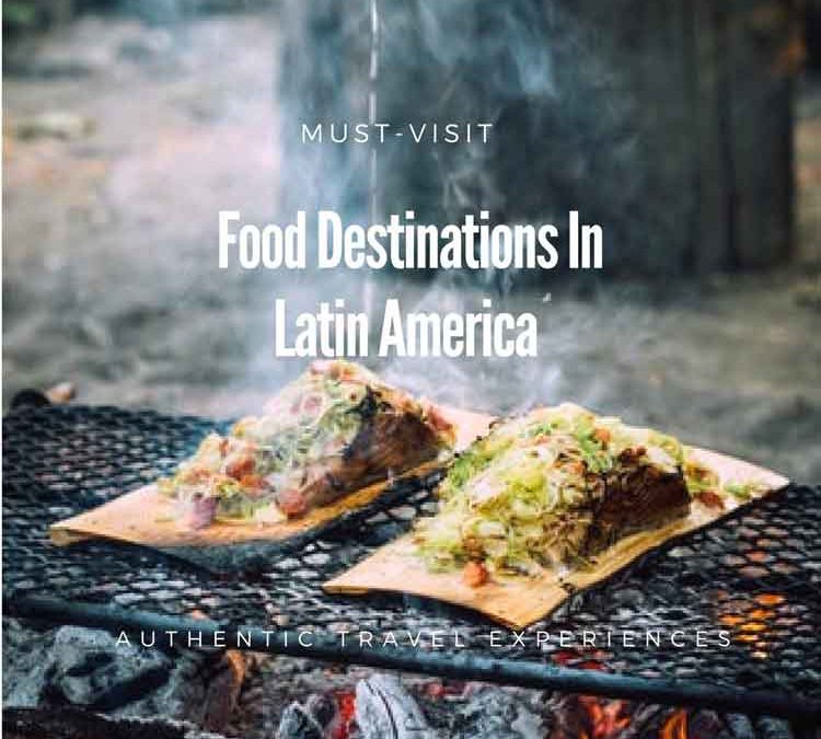 Must Visit – Food Destinations in Latin America