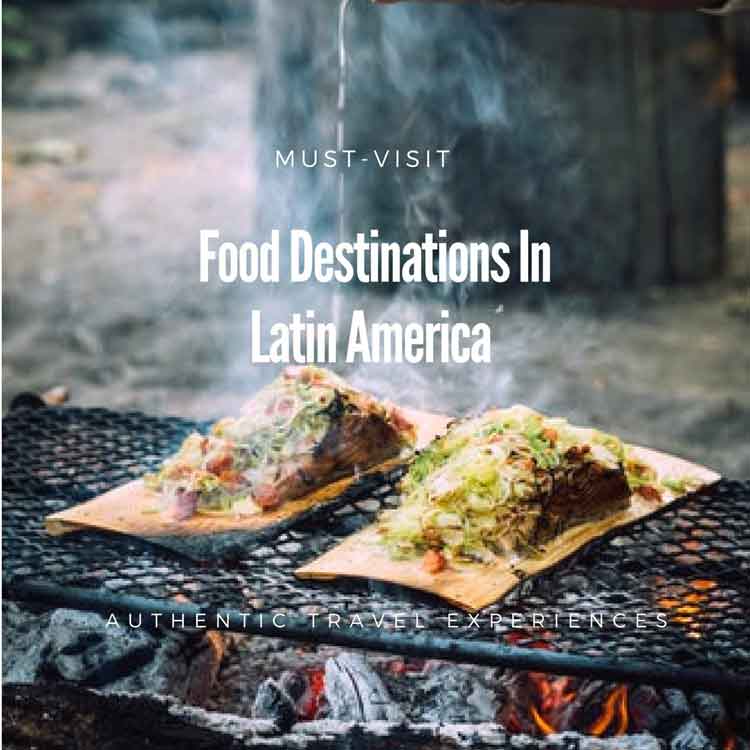 Must Visit - Food Destinations in Latin America