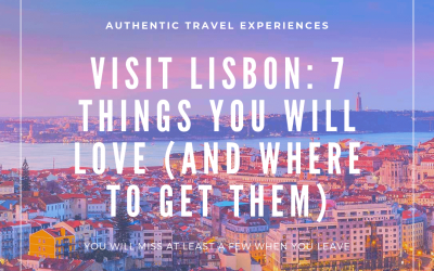 Visit Lisbon: 7 Things You Will Love (And Where To Get Them)