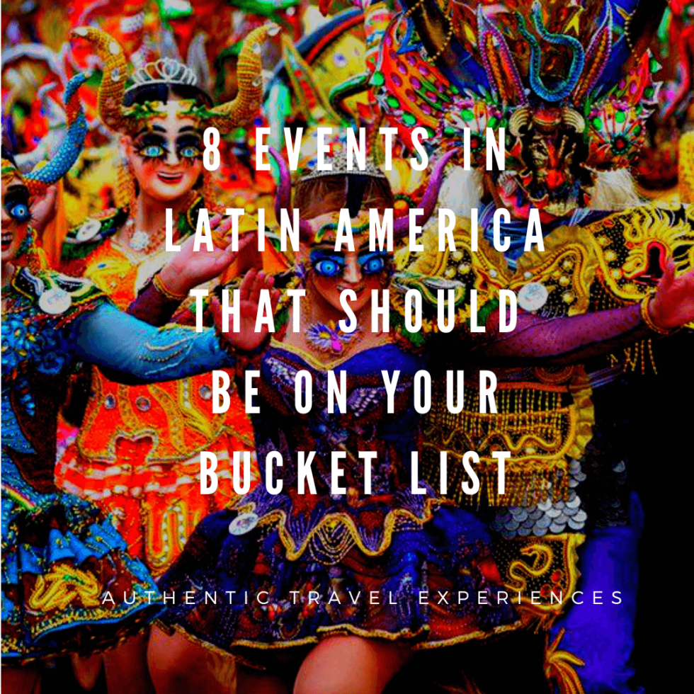 8 Events In Latin America That Should Be On Your Bucket List Samira Holma